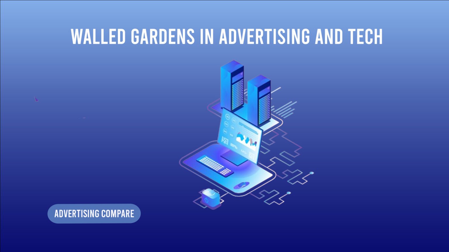 What are Walled Gardens in Advertising & Tech 2026 What are Walled Gardens in Advertising www.theadcommpare.com