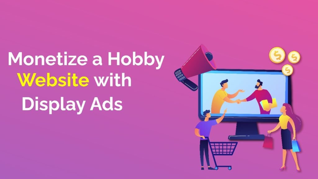 Best Ways to Monetize a Hobby Website with Display Ads in 2026 Monetize a Hobby Website with Display Ads