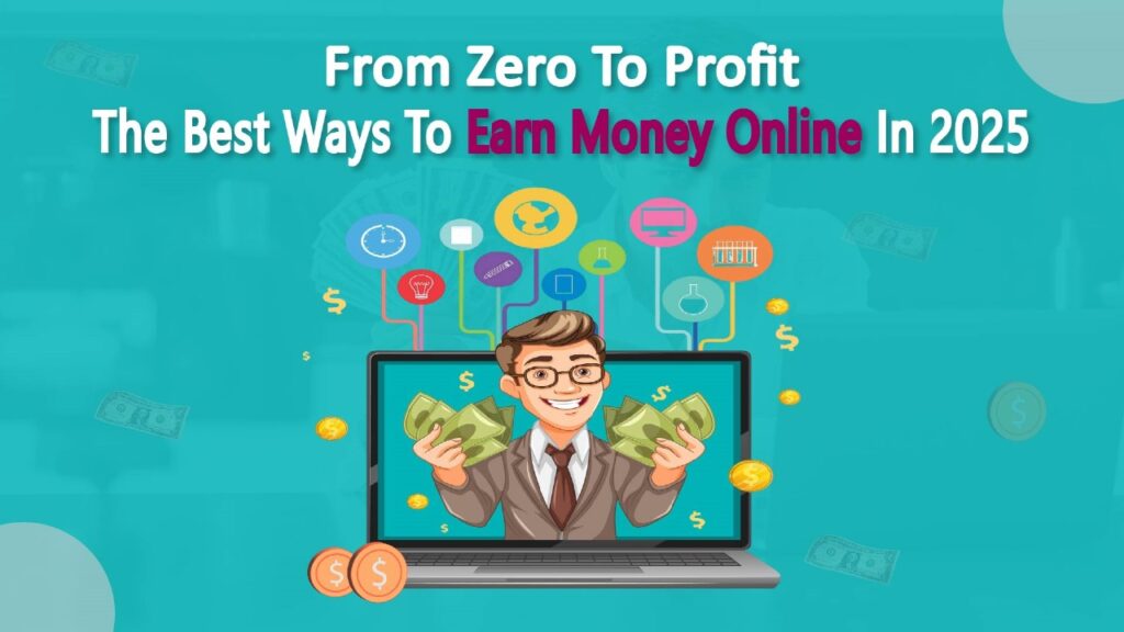 From Zero to Profit: The Best Ways to Earn Money Online in 2026 The Best Way to earn money online in 2025