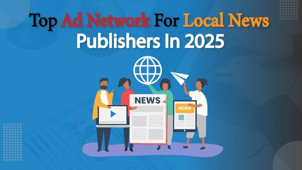 Monetization Guide: Top Ad Networks for Local News Publishers in 2026