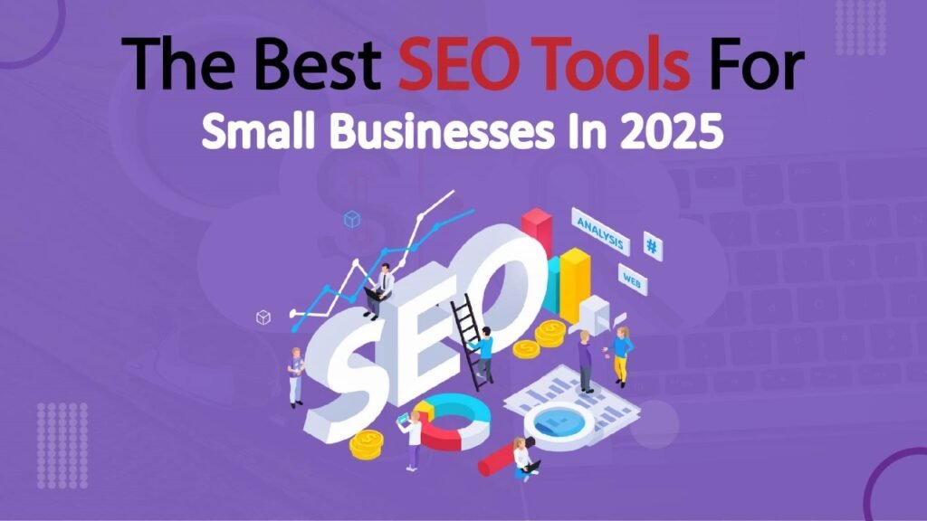 The Best SEO Tools for Small Businesses in 2026: Affordable, Effective Solutions best SEO Tools small Bussines in 2025