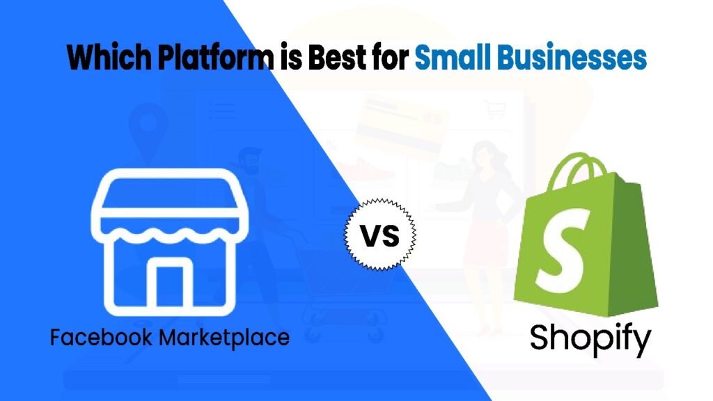 Facebook Marketplace vs Shopify: Which Platform is Best for Small Businesses in 2026? Facebook Marketplace vs Shopify
