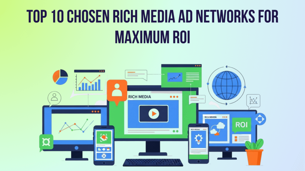 Top 10 Chosen Rich Media Ad Networks for Maximum ROI in 2026 Rich Media Ad Networks