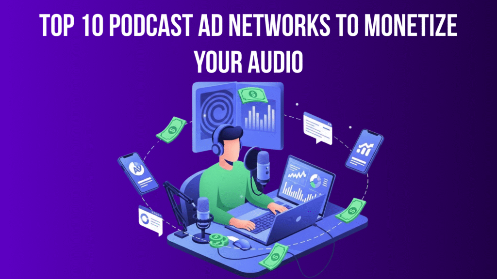 Top 10 Podcast Ad Networks to Monetize Your Audio in 2026 Podcast Ad networks
