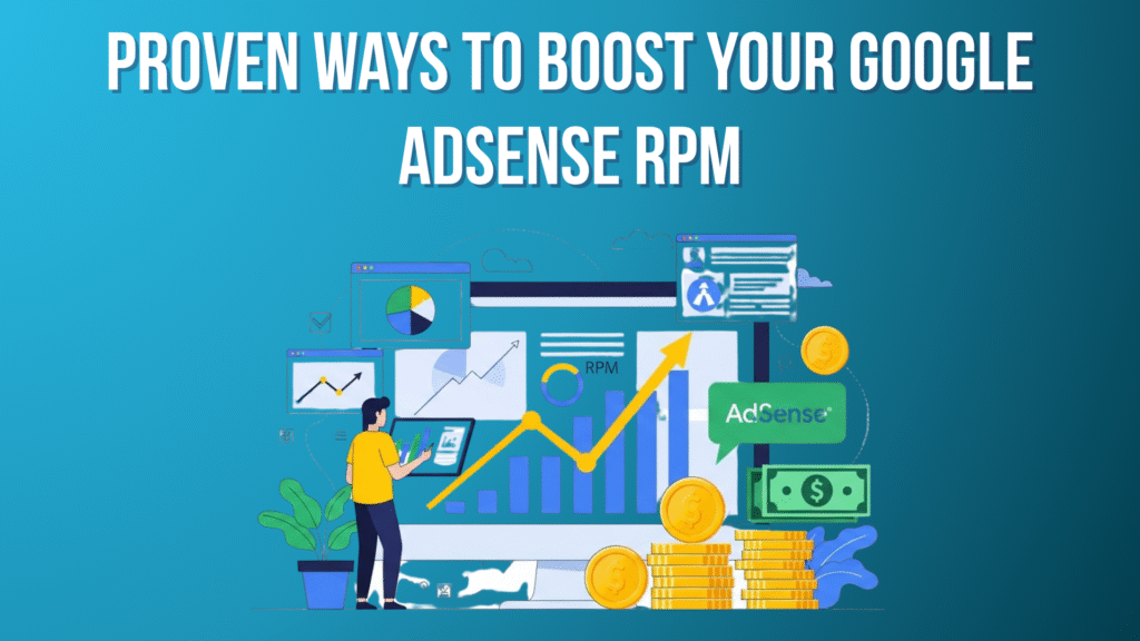 12 Proven Ways to Boost Your Google AdSense RPM (Increase Your Ad Revenue Fast!) Proven Ways to Boost Your Google AdSense RPM