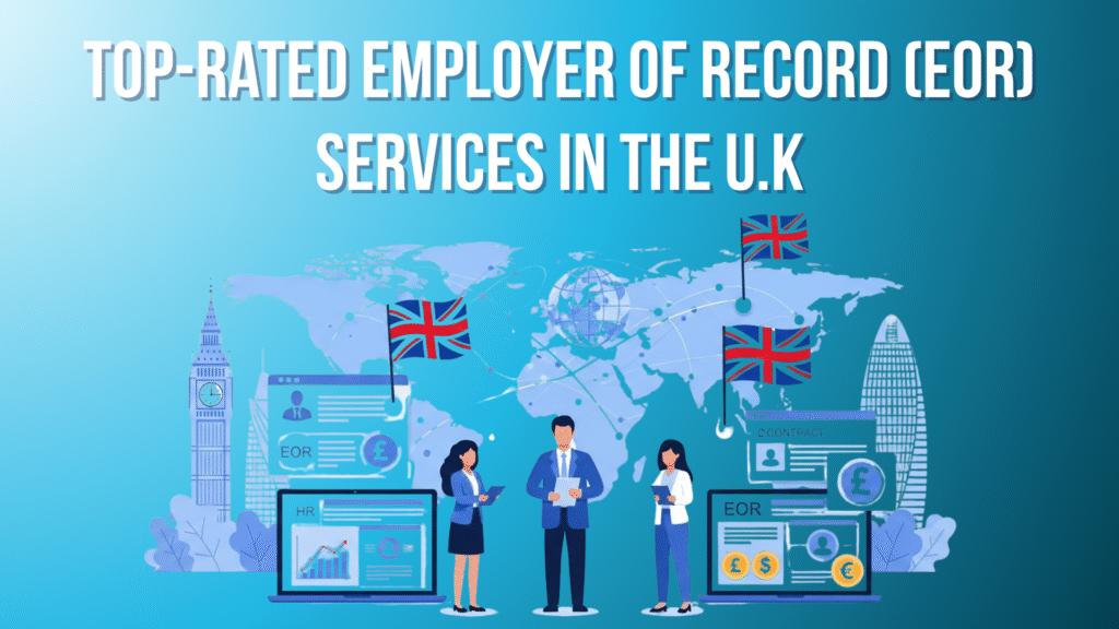 11 Top-Rated Employer of Record (EOR) Services in the U.K for Growing Businesses Top-Rated Employer of Record (EOR) Services in the U.K