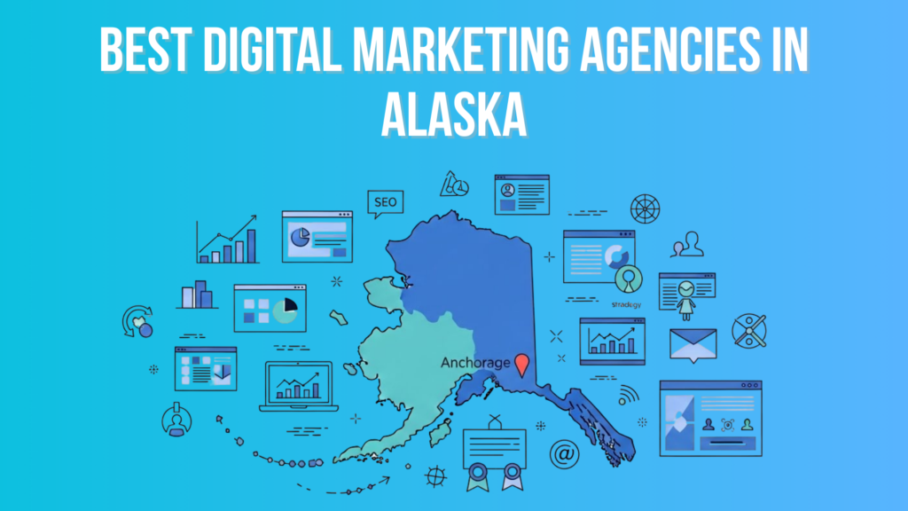10 Best Digital Marketing Agencies in Alaska 2026 Best Digital Marketing Agencies in Alaska