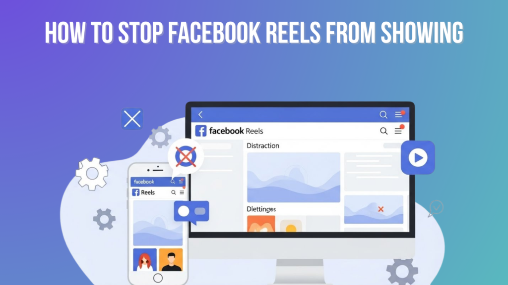 How to Stop Facebook Reels from Showing: Easy Steps to Turn Them Off