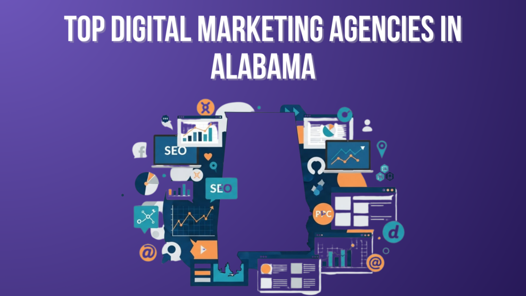 Top 5 Digital Marketing Agencies in Alabama 2026 Top Digital Marketing Agencies in Alabama