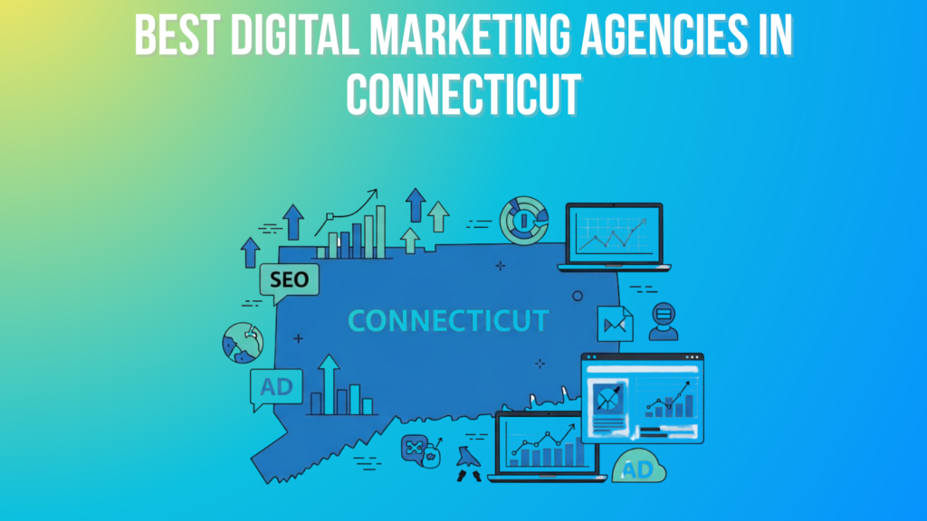 Top 10 Best Digital Marketing Agencies in Connecticut (2026) Best Digital Marketing Agencies in Connecticut