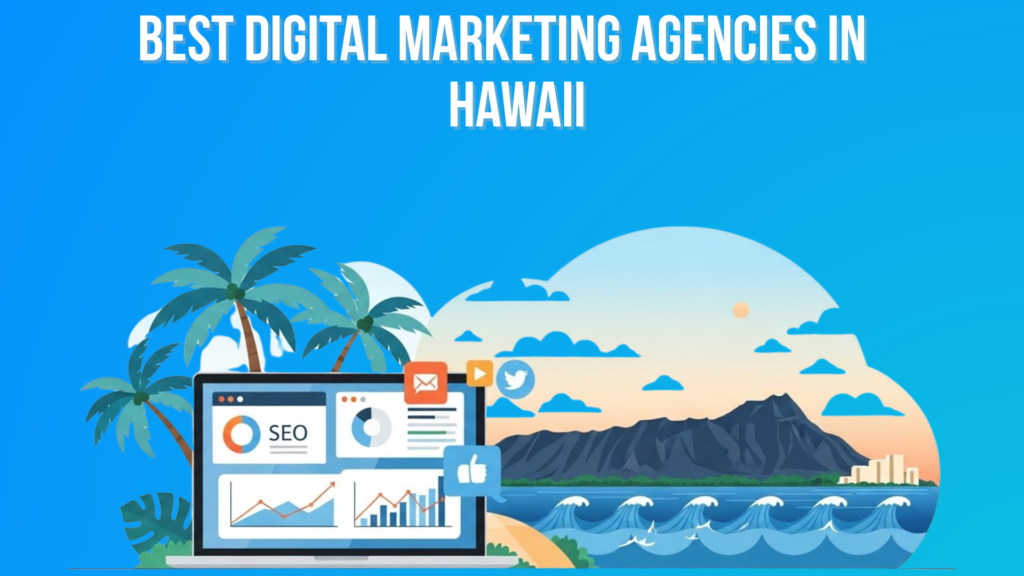 10 Best Digital Marketing Agencies in Hawaii 2026 Digital Marketing Agencies in Hawaii