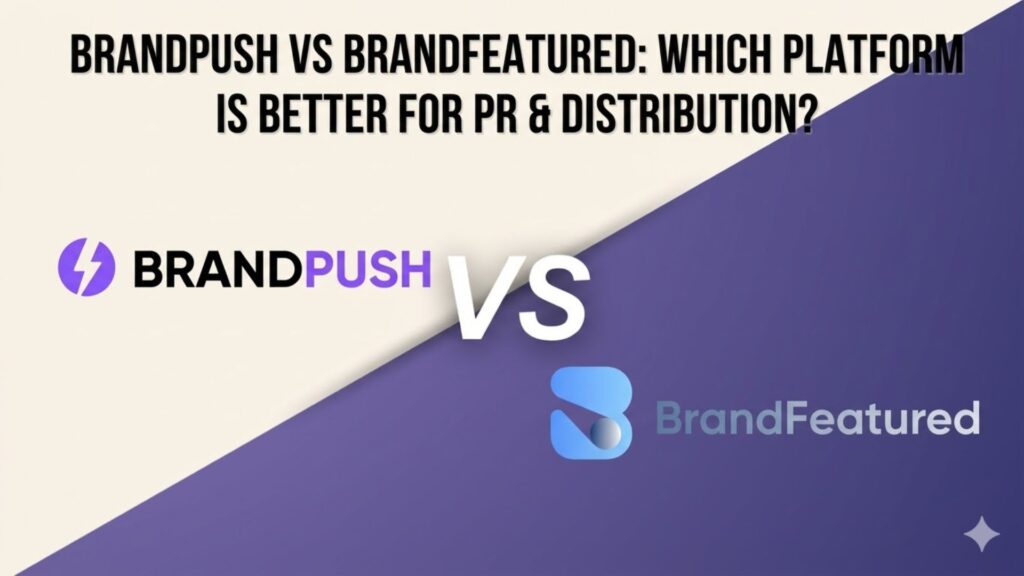 BrandPush vs BrandFeatured: Which Press Release Distribution Service Is Better in 2026? BrandPush vs BrandFeatured